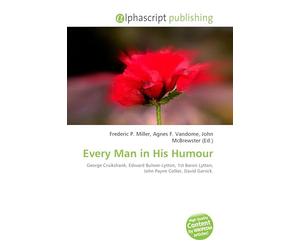Every Man in His Humour: George Cruikshank, Edward Bulwer-Lytton, 1st Baron Lytton, John Payne Collier, David Garrick.