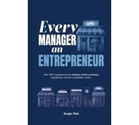 Every Manager an Entrepreneur: How PDC implemented the business-within-a-business organization, and the remarkable results
