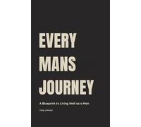 Every Man's Journey: A Blueprint to Living Well as a Man