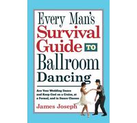Every Man's Survival Guide to Ballroom Dancing: Ace Your Wedding Dance and...