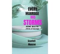Every Marriage Has Storms: Rising Above the Marriage Storms