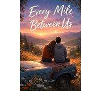Every Mile Between Us: A Small Town Coming-of-Age Novel About Love, Loss, and Finding Home