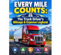 Every Mile Counts: The Truck Driver's Mileage & Expense Logbook