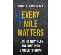 Every Mile Matters: Turning Triathlon Training Into Cancer Triumph