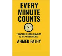 EVERY MINUTE COUNTS: Transform Small Moments to Big Achievements
