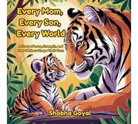 Every Mom, Every Son, Every World: A Story of Love, Strength, and How Mothers Shape Their Sons
