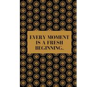 Every moment is a fresh beginning.: 5.5" x 8.5" Hardcover Journal/Notebook, 200 Lined Pages