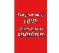 Every Moment Of Love Deserves To Be Remembered: A Keepsake Journal for the Beautiful Moments That Touch Your Heart