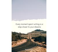 Every Moment Spent Writing Is a Step Closer to Your Dreams - Lined Notebook, 180 Pages: An inspiring companion for your thoughts, dreams, and aspirations