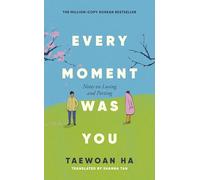 Every Moment Was You: Tae-Wan Ha: Notes on Loving and Parting