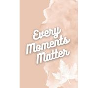 Every Moments Matter: A Journal to Reframe Your Day
