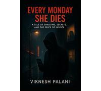 EVERY MONDAY SHE DIES: A Tale of Shadows, Secrets, and the Price of Justice