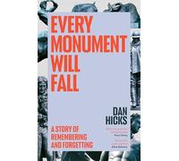 Every Monument Will Fall : A Story of Remembering and Forgetting