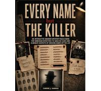Every Name but the Killer: An Interactive Murder Mystery Puzzle Book for Armchair Detectives to Analyze Clues and Eliminate Suspects by Crossing Names Off the List