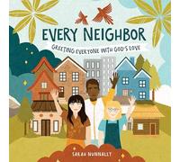 Every Neighbor: Greeting Everyone With God’s Love: Greeting Everyone With God’s Love