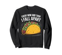 Every Now And Then I Fall Apart Taco Divertente Felpa
