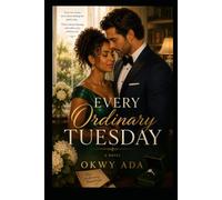 Every Ordinary Tuesday: A Novel of Second Chances and Everyday Love