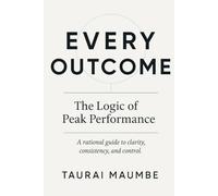 Every Outcome: The Logic of Peak Performance
