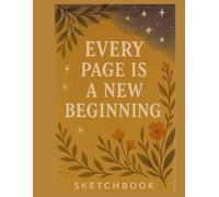 Every Page is a New Beginning - Sketchbook