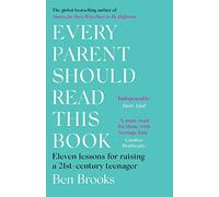 Every Parent Should Read This Book: Eleven Lessons for Raising a 21st-century Teenager
