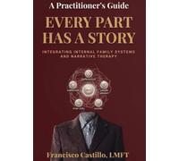 Every Part Has a Story: Integrating Internal Family Systems and Narrative Therapy
