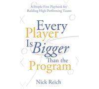 Every Player Is Bigger Than the Program: A People First Playbook for Building High Performing Teams