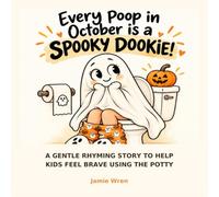 Every Poop in October Is a Spooky Dookie: A Rhyming Story to Help Kids Feel Brave Using the Potty