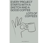 EVERY PROJECT STARTS WITH A SKETCH AND A GOOD COFFEE - LOTSOF COFFEES: Quaderno A5 fogli bianchi: Notebook per appunti, scrivere, dipingere | 110 ... A5 | utile anche per appunti e schizzi