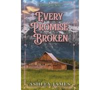 Every Promise Broken: A Second Chance Small Town Romance