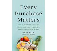 Every Purchase Matters: How Fair Trade Farmers, Companies, and Consumers Are Changing the World