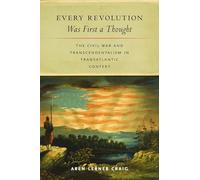 Every Revolution Was First a Thought: The Civil War and Transcendentalism in Transatlantic Context