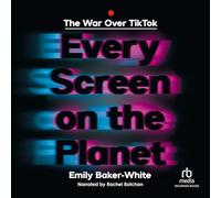 Every Screen on the Planet: The War Over Tik Tok