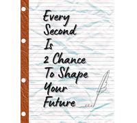 Every Second Is 2 Chance To Shape Your Future: Motivational and Inspirational Notebook, Positive Affirmation, Journall to Write in for Men-Women, Lined Blank
