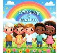 Every Shade Is Beautiful: A Children's Book About Diversity and Inclusion