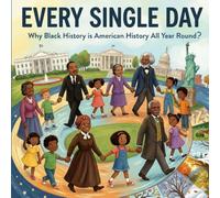 Every Single Day: Why Black History is American History all Year Round?: Educational Children's Book About Black History Month (Holiday Books For Kids)