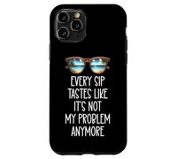 Every Sip Tastes Like It's Not My Problem Anymore Im Retired Custodia per iPhone 11 Pro