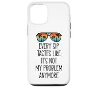 Every Sip Tastes Like It's Not My Problem Anymore Im Retired Custodia per iPhone 12/12 Pro