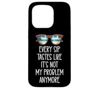 Every Sip Tastes Like It's Not My Problem Anymore Im Retired Custodia per iPhone 15 Pro