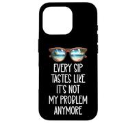 Every Sip Tastes Like It's Not My Problem Anymore Im Retired Custodia per iPhone 16 Pro