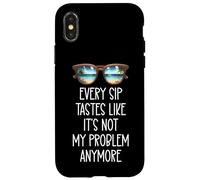 Every Sip Tastes Like It's Not My Problem Anymore Im Retired Custodia per iPhone X/XS