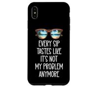 Every Sip Tastes Like It's Not My Problem Anymore Im Retired Custodia per iPhone XS Max