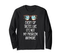 Every Sip Tastes Like It's Not My Problem Anymore Im Retired Maglia a Manica