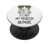 Every Sip Tastes Like Its Not My Problem Anymore Im Retired PopSockets PopGrip Adesivo