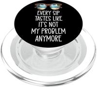 Every Sip Tastes Like It's Not My Problem Anymore Im Retired PopSockets PopGrip per MagSafe