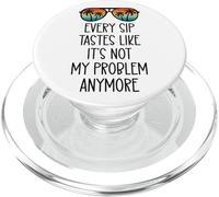 Every Sip Tastes Like It's Not My Problem Anymore Im Retired PopSockets PopGrip per MagSafe