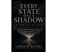 Every State Has a Shadow: Darker Roads: 50 New American Urban Legends from Every State