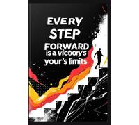 Every Step Forward is a Victory Over Yesterday’s Limits: Lined Motivational Notebook, Inspiration Notebook, Perfect Notebook for School and Work