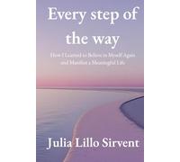 Every Step of the Way: How I Learned to Believe in Myself Again and Manifest a Meaningful Life