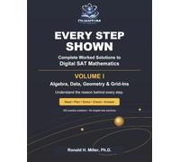 Every Step Shown: Complete Worked Solutions to Digital SAT Mathematics - Volume I: Algebra, Data, Geometry & Grid-Ins