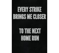 Every Strike Brings Me Closer To The next Home Run: Motivational Notebook Journal